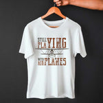 Still Playing with Airplanes Printed T-shirt | Love Craft Gifts