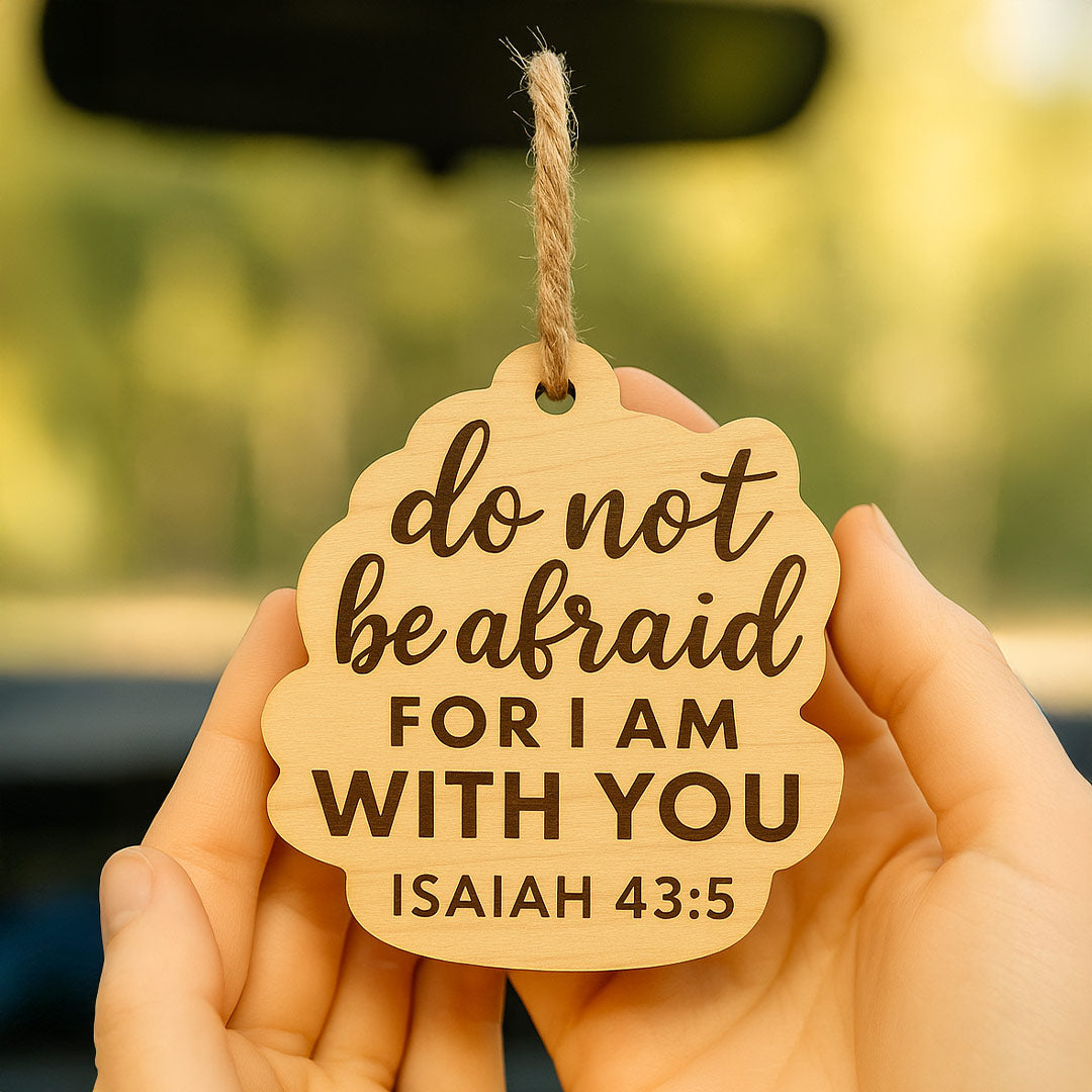 Wooden Car Hanger – "Do Not Be Afraid" (Isaiah 43:5) | Love Craft Gifts